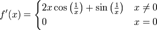 
  f'(x) =
  \begin{cases}
    2x\cos \left(\frac{1}{x} \right) + \sin \left(\frac{1}{x} \right) &amp;amp;amp; x\ne 0\\
    0 &amp;amp;amp; x=0
  \end{cases}
