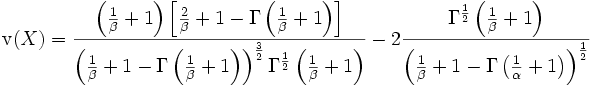 \operatorname{v}(X)=\frac{\left(\frac{1}{\beta}+1\right)\left[\frac{2}{\beta}+1-\Gamma\left(\frac{1}{\beta}+1\right)\right]}
{\left(\frac{1}{\beta}+1-\Gamma\left(\frac{1}{\beta}+1\right)\right)^{\frac{3}{2}}\Gamma^{\frac{1}{2}}\left(\frac{1}{\beta}+1\right)}-2\frac{\Gamma^{\frac{1}{2}}\left(\frac{1}{\beta}+1\right)}
{\left(\frac{1}{\beta}+1-\Gamma\left(\frac{1}{\alpha}+1\right)\right)^{\frac{1}{2}}}
