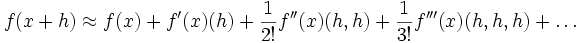 f(x+h)\approx f(x)+f'(x)(h)+\frac1{2!} f''(x)(h,h)+\frac1{3!} f'''(x)(h, h, h)+\ldots