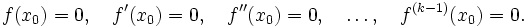 f(x_0)=0,\quad f'(x_0)=0,\quad f''(x_0)=0,\quad\ldots,\quad f^{(k-1)}(x_0)=0.