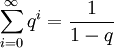 \sum_{i=0}^{\infty} q^{i} = \frac{1}{1-q}