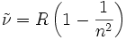  \tilde\nu = R \left( 1 - {1 \over n^2} \right) 