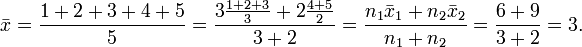 \bar{x}=\frac{1+2+3+4+5}{5}=\frac{3\frac{1+2+3}{3}+2\frac{4+5}{2}}{3+2}=\frac{n_1\bar{x}_1+n_2\bar{x}_2}{n_1+n_2}=\frac{6+9}{3+2}=3.