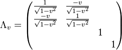 \Lambda_v
= \begin{pmatrix}
\frac{1}{\sqrt{1-v^2}} &amp;amp; \frac{-v}{\sqrt{1-v^2}} &amp;amp; &amp;amp; \\
\frac{-v}{\sqrt{1-v^2}}  &amp;amp;\frac{1}{\sqrt{1-v^2}}&amp;amp; &amp;amp; \\
  &amp;amp; &amp;amp; 1&amp;amp; \\
  &amp;amp; &amp;amp; &amp;amp;1 \\
\end{pmatrix} 