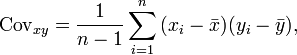 \operatorname{Cov}_{xy} = \frac{1}{n-1}\sum_{i=1}^n{(x_i-\bar{x}) (y_i-\bar{y})},