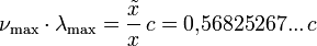 \nu_{\rm max} \cdot \lambda_\mathrm{max} = \frac{\tilde{x}}{x}\, c = 0{,}56825267...\, c