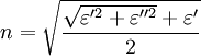 n=\sqrt{ \frac{ \sqrt{\varepsilon'^2 + \varepsilon''^2} + \varepsilon'}{2}}