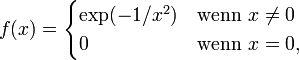 f(x)=\begin{cases}\exp(-1/x^2) &amp;amp;amp; \mbox{wenn}\ x\neq 0 \\ 0 &amp;amp;amp; \mbox{wenn}\ x=0,\end{cases}