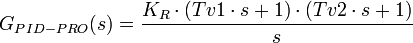 G_{PID-PRO}(s) = \frac {K_R\cdot (Tv1\cdot s+1)\cdot (Tv2\cdot s+1)}{s} 