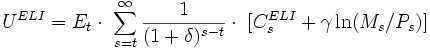 U^{ELI} = E_t \cdot\ \sum_{s=t}^\infty \frac {1}{(1+\delta)^{s-t}} \cdot\ [C_s^{ELI}+\gamma \ln(M_s/P_s)] \,