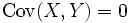 \operatorname{Cov}(X,Y) = 0 \,