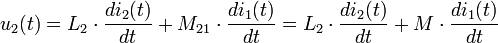 u_2(t) = L_2 \cdot \frac{di_2(t)}{dt} + M_{21} \cdot \frac{di_1(t)}{dt} = L_2 \cdot \frac{di_2(t)}{dt} + M \cdot \frac{di_1(t)}{dt}