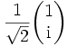 \frac{1}{\sqrt2} \begin{pmatrix} 1 \\ \mathrm{i} \end{pmatrix}