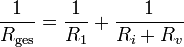\frac{1}{R_\mathrm{ges}} = \frac{1}{R_{1}} + \frac{1}{R_{i} + R_v}