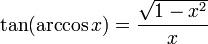  \tan ( \arccos x) = \frac{ \sqrt{1 - x^2} }{x} 