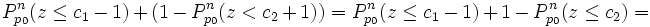 P_{p_0}^n(z \leq c_1 - 1) + (1 - P_{p_0}^n(z &amp;amp;lt; c_2 +1)) = P_{p_0}^n(z \leq c_1 - 1) + 1 - P_{p_0}^n(z \leq c_2) =