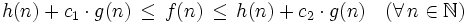 h(n)+c_1\cdot g(n)\,\leq\, f(n)\,\leq\, h(n)+c_2\cdot g(n) \quad (\forall\,n\in\mathbb{N})