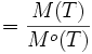 = \frac{M(T)}{M^o(T)}