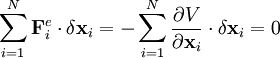 \sum_{i=1}^{N}\mathbf{F}_{i}^{e}\cdot\delta\mathbf{x}_{i}=-\sum_{i=1}^{N}\frac{\partial V}{\partial\mathbf{x}_{i}}\cdot\delta\mathbf{x}_{i}=0