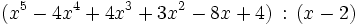 
(x^5-4x^4+4x^3+3x^2-8x+4)\,:\,({x - 2})
