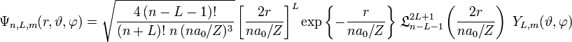 
\Psi_{n,L,m}(r, \vartheta, \varphi) =
\sqrt{\frac{4\, (n-L-1)!}{(n+L)!\;n\,(n a_0/Z)^3}}
\left[
  \frac{2 r}{n a_0/Z} 
\right]^L 
\exp{\left\{
    - \frac{r}{n a_0/Z}
\right\}} \;
{\mathfrak L}_{n-L-1}^{2L+1}
\left(
   \frac{2r}{n a_0/Z}
\right)\;
Y_{L,m}(\vartheta, \varphi)

