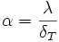  \alpha = \frac{\lambda}{\delta_T} 